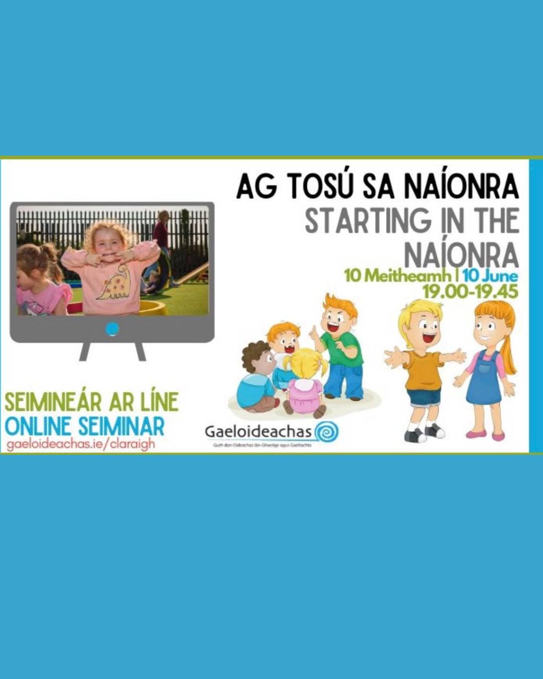 Gaeloideachas are hosting a free webinar this evening for parents with children who are starting in a naíonra for the first time. It will be facilitated through English.
📌 When: Dé Céadaoin, an 10 Meitheamh/June 2026, 19.00 go 19:45.
Tune in and listen to the guest speaker, Jane Ní Chonchúir, manager in Naíonra Lios na nÓg (Baile Átha Cliath), share information on the naíonra, how they work, common questions parents have and more. The guest speaker will speak in general terms about all naíonraí, and this seminar has no affiliation with any particular naíonra.
Register below for the seminar and include any questions you’d like to have answered on the evening. An email with link will be sent on the day of the seminar. You will not need to use your camera or mic, and a recording of the event will be made available afterwards on Youtube.
Please note that registration closes at 16.00 today.
https://gaeloideachas.ie/online-seminar-for-parents-with-children-starting-in-a-naionra-for-the-first-time/