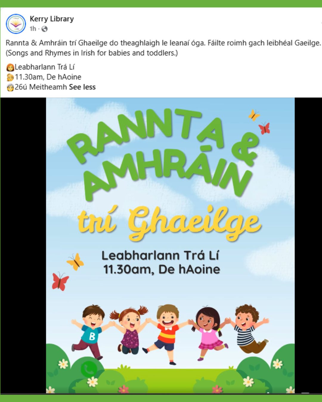 Rannta & Amhráin trí Ghaeilge do theaghlaigh le leanaí óga. Fáilte roimh gach leibhéal Gaeilge. (Songs and Rhymes in Irish for babies and toddlers.) 
👩‍🦰Leabharlann Trá Lí 
👱‍♀️11.30am, De hAoine
🧑‍🦳26ú Meitheamh