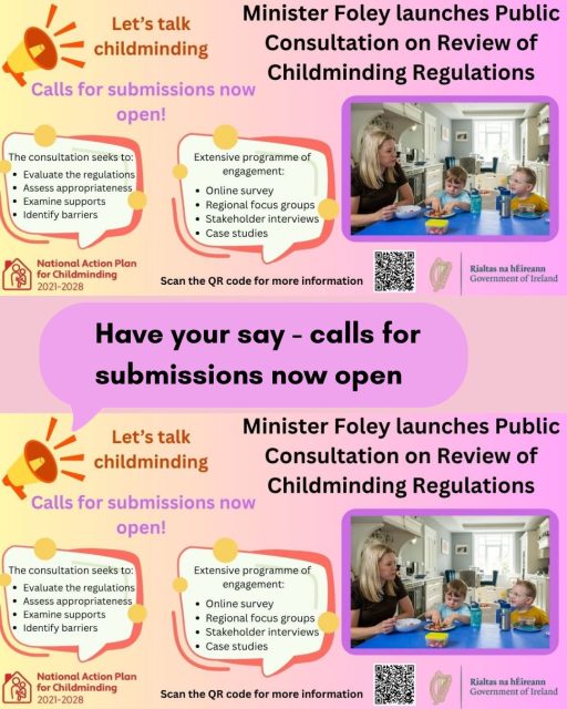 'Let's Talk Childminding': 
Call for submissions open until 20 July.
Scan the QR code for more information or go to: https://www.gov.ie/.../consultations/lets-talk-childminding/