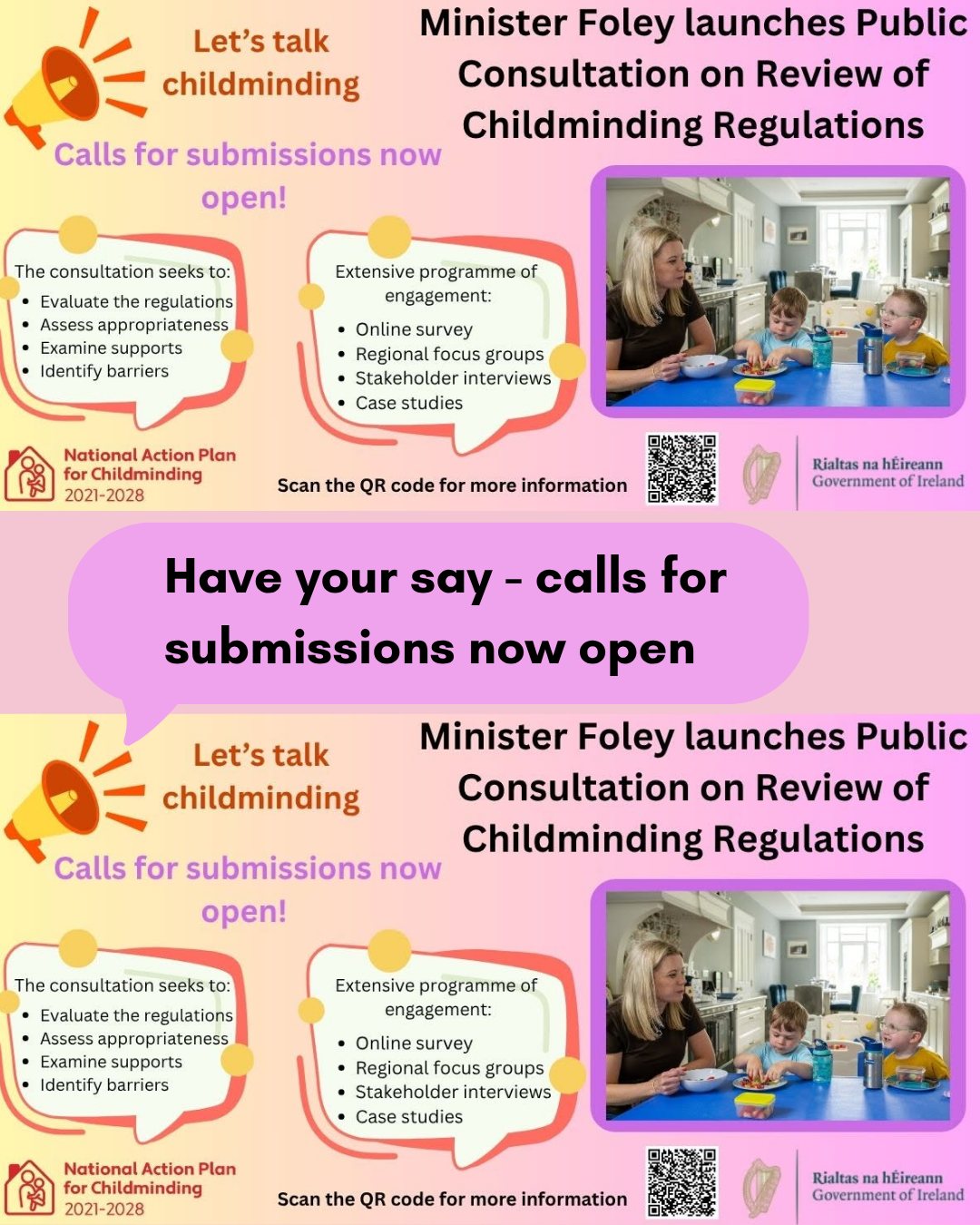 'Let's Talk Childminding': 
Call for submissions open until 20 July.
Scan the QR code for more information or go to: https://www.gov.ie/.../consultations/lets-talk-childminding/