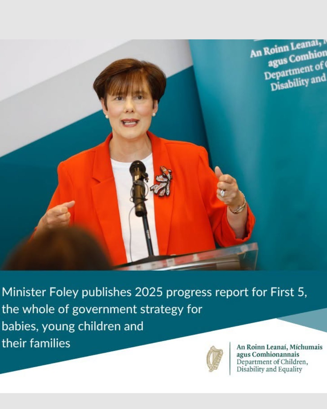 The Minister for Children, Disability and Equality Norma Foley - TD has today published the First 5 Annual Implementation Report 2025.

First 5, the ten-year Whole-of-Government Strategy for Babies, Young Children and their Families set out an ambitious programme of work to improve services and supports to young children over the ten year period between 2019 and 2028.

For more information, including key achievements so far, the full press release can be found here: https://www.gov.ie/.../minister-foley-publishes-2025.../