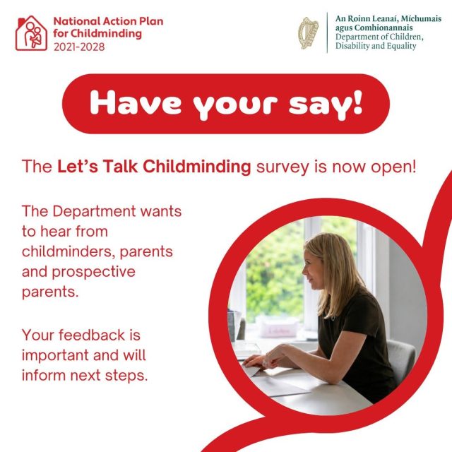 Are you a childminder, parent, grandparent or guardian?

New childminding regulations introduced in 2024 are now being reviewed to understand how they are working in practice.

Go to the new website https://www.letstalkchildminding.ie/ to share your experience and help inform the review by completing the survey.
The survey is now live and closes Monday 7th September 2026
