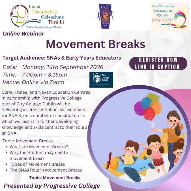 Webinar: Movement Breaks

📅 Monday, 14th September 2026
🕖 7:00pm – 8:15pm
💻 Online via Zoom
🆓 Free

Overview:
Clare, Tralee and Navan Education Centres, in partnership with Progressive College, part of City College Dublin, will deliver a series of live online webinars for SNAs and Early Years Educators.

The webinars will cover a range of specific topics designed to further develop the knowledge and skills central to the role of an SNA/Educator, supporting participants in their professional practice and day-to-day work. 

🔗 Register: https://f.mtr.cool/brlsdorbjk