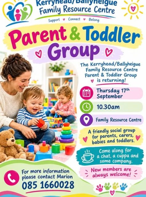 Kerryhead / Ballyheigue FRC Parent and Toddler will return Thursday 17th of September at 10.30am. This group is suitable for parents, carers, babies and toddlers. New members always welcome. For more information please contact Marion 085 1660028