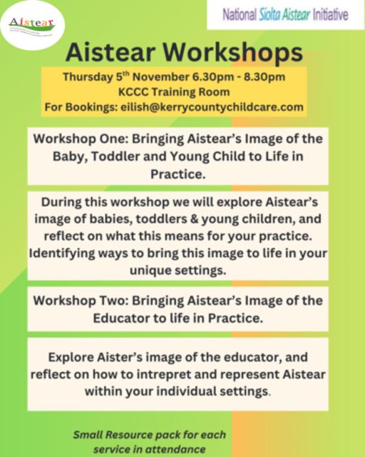 Kerry CCC are facilitating two new Aistear workshops in the coming weeks. The workshops are designed to further your knowledge and understanding of the updated Aistear (2024) and explore how the framework can support meaningful learning and development for babies, toddlers, and young children. 
Thursday 5th November 18.30 – 20.30 ***6 places remaining***
Bringing Aistear’s Image of the Baby, Toddler and Young Child to Life in Practice &
Bringing Aistear’s Image of the Educator to Life in Practice
Thursday 19th November 18.30 – 20.30 ***10 places remaining***
Strengthening Emergent and Enquiry based Practice
Exploring Education for Sustainable Development in Practice
If you are interested in attending either of the workshops please email eilish@kerrycountychildcare.com to secure your place.